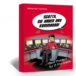 Scotty, Sie haben das Kommando! Best Practice für IT-Pre-Sales (Begleitbuch zu den Pre-Sales Trainings)