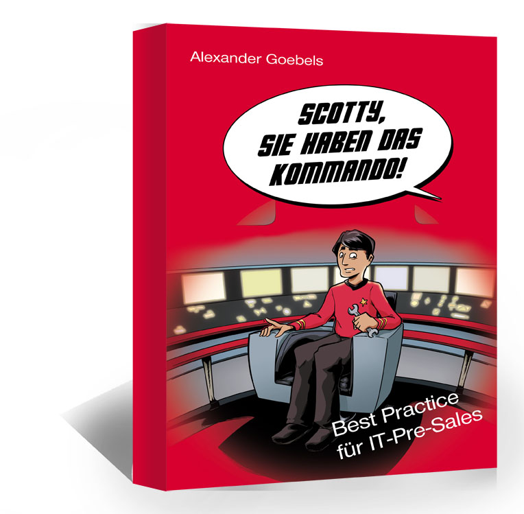 Scotty, Sie haben das Kommando! Best Practice für IT-Pre-Sales (Begleitbuch zu den Pre-Sales Trainings)
