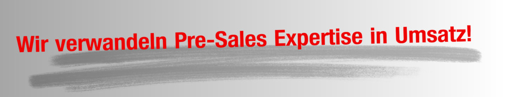 Wir verwandeln Pre-Sales Expertise in Umsatz! – 1 Wir verwandeln Pre-Sales Expertise in Umsatz